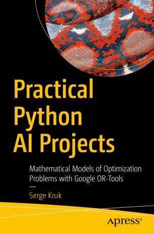 Practical Python AI Projects: Mathematical Models of Optimization Problems with Google OR-Tools - Orginal Pdf